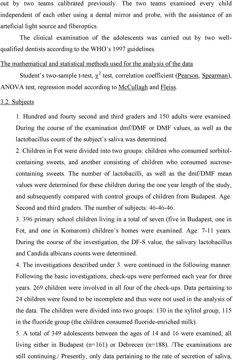 The mathematical and statistical methods used for the analysis of the data Student s two-sample t-test, χ 2 test, correlation coefficient (Pearson, Spearman), ANOVA test, regression model according