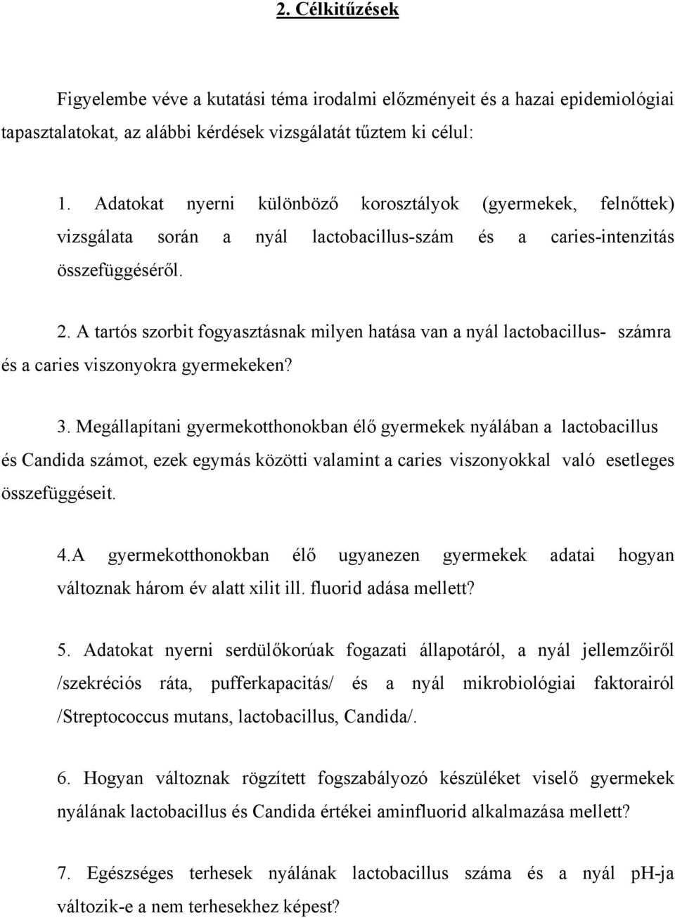 A tartós szorbit fogyasztásnak milyen hatása van a nyál lactobacillus- számra és a caries viszonyokra gyermekeken? 3.