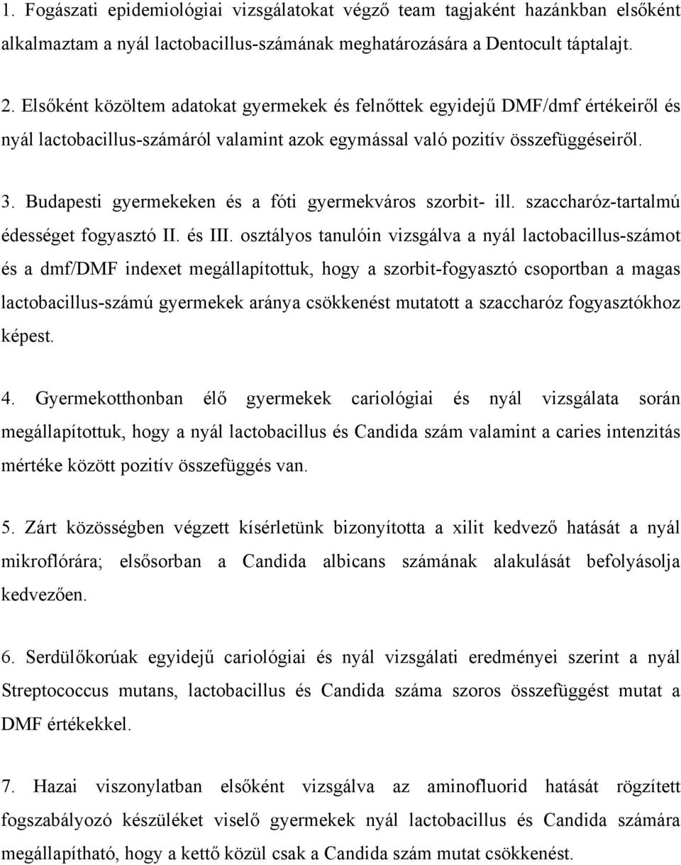 Budapesti gyermekeken és a fóti gyermekváros szorbit- ill. szaccharóz-tartalmú édességet fogyasztó II. és III.