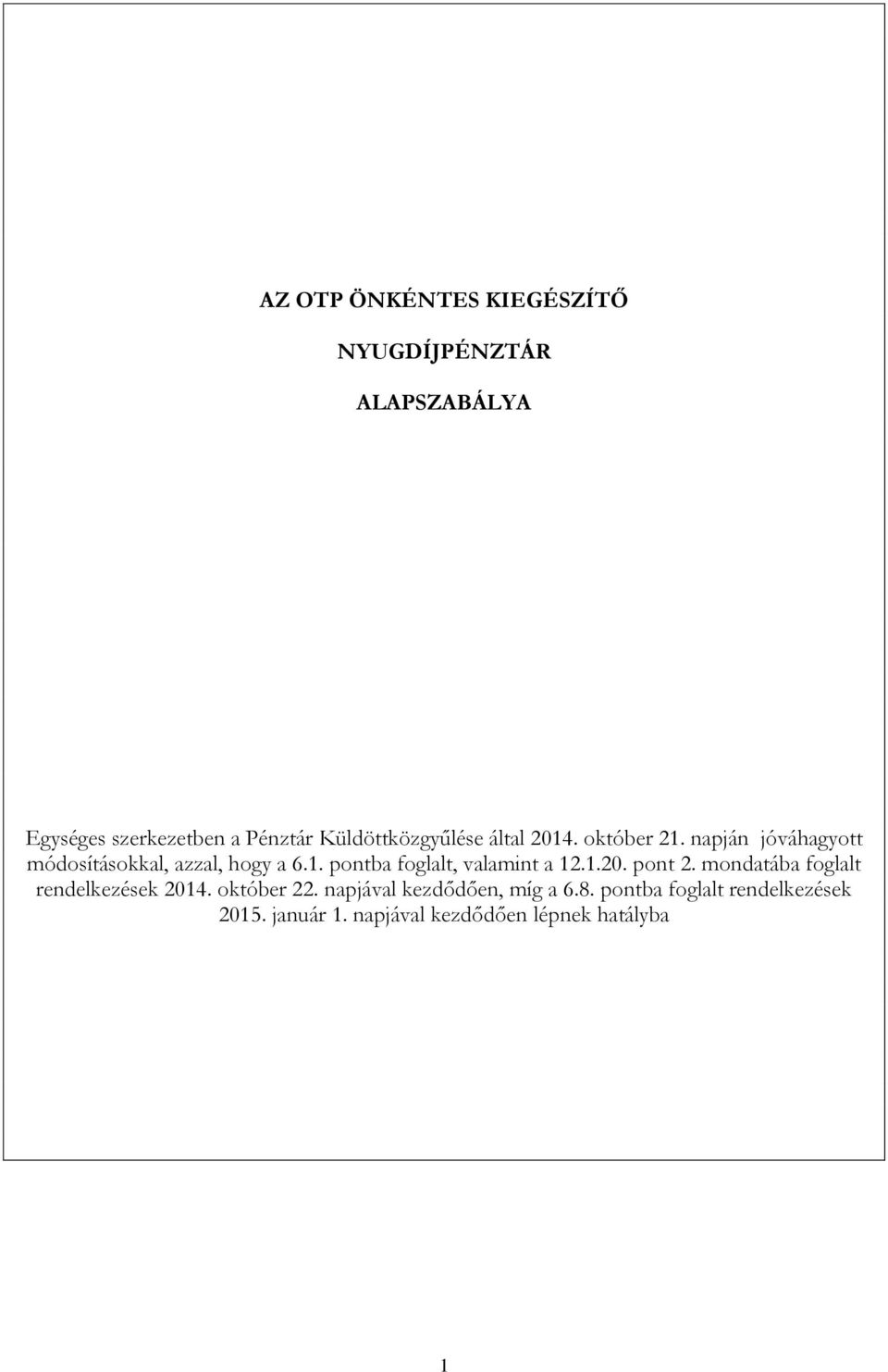 1.20. pont 2. mondatába foglalt rendelkezések 2014. október 22. napjával kezdődően, míg a 6.8.