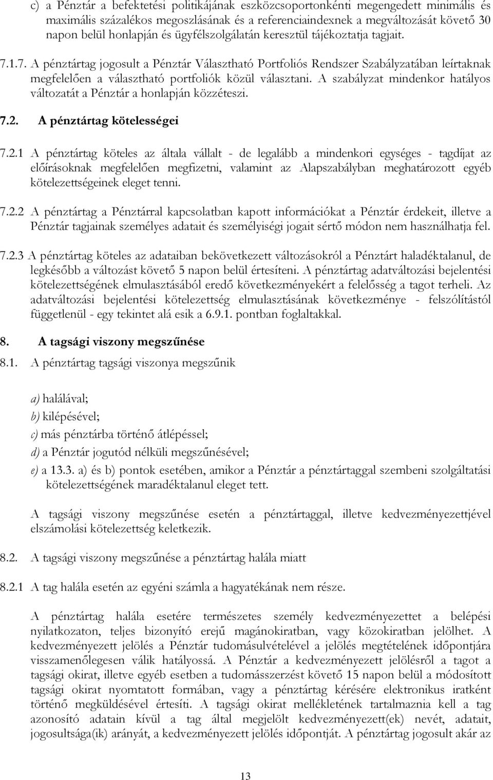 A szabályzat mindenkor hatályos változatát a Pénztár a honlapján közzéteszi. 7.2.