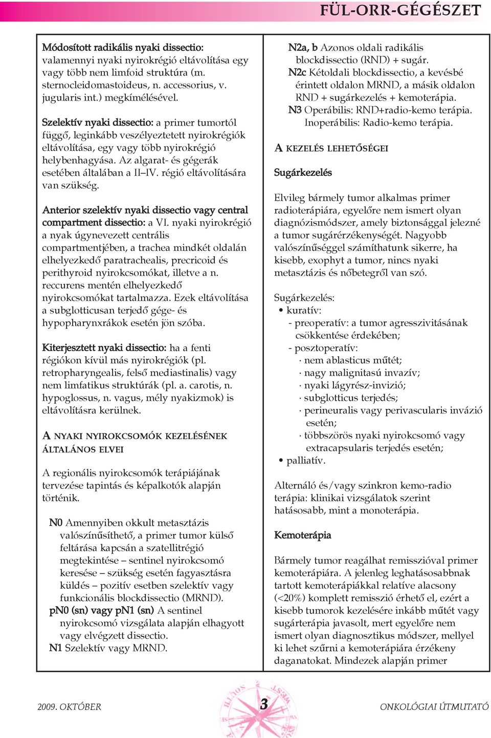 régió eltávolítására van szükség. Anterior szelektív nyaki dissectio vagy central compartment dissectio: a VI.