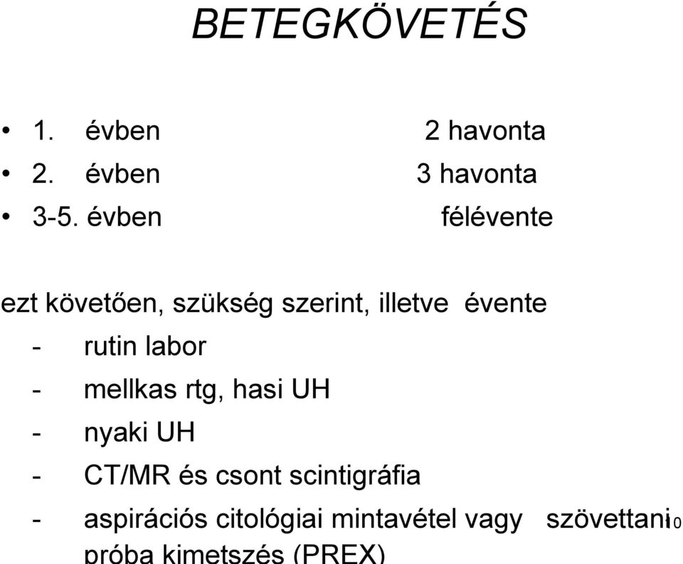 - rutin labor - mellkas rtg, hasi UH - nyaki UH - CT/MR és