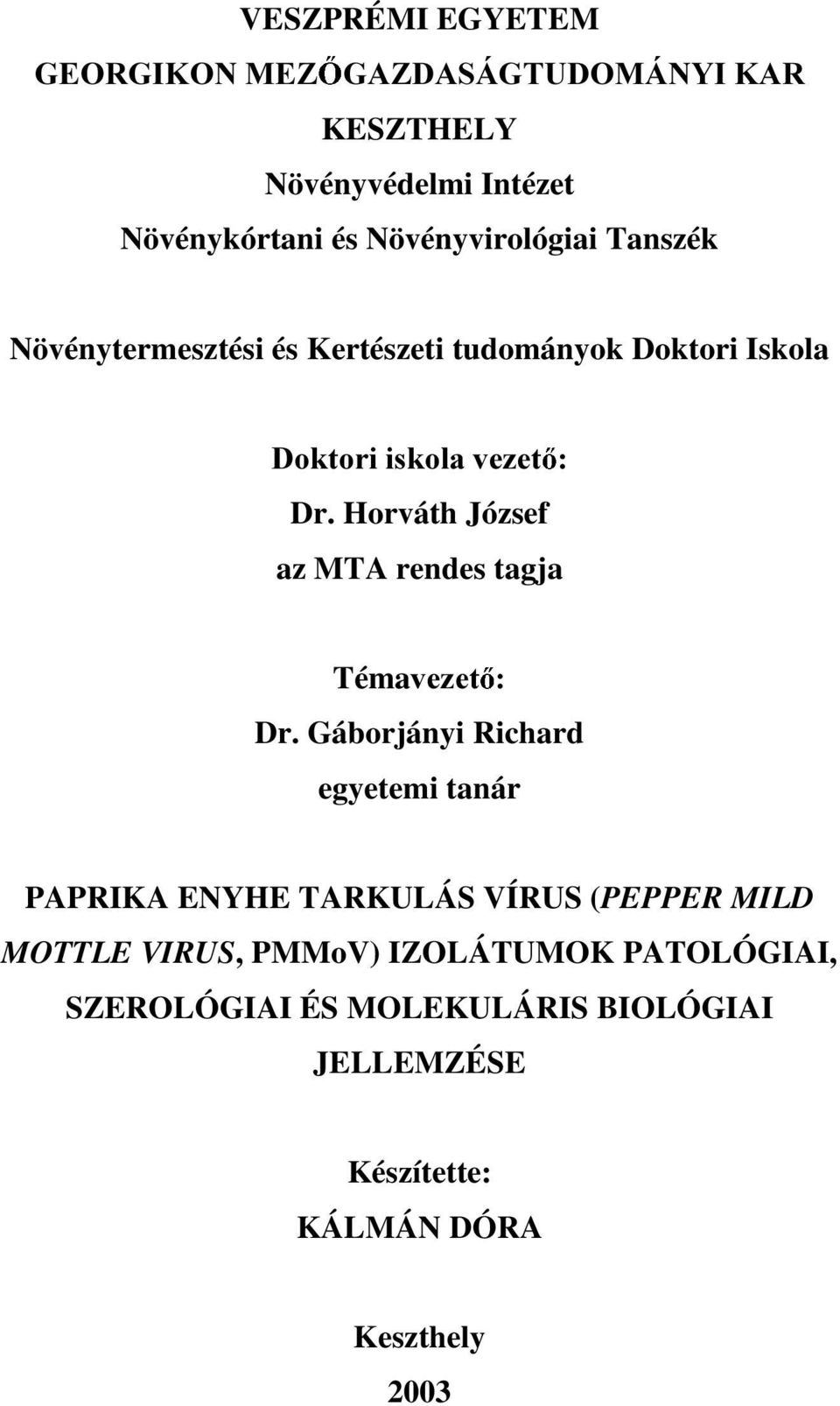 tudományok Doktori Iskola 'RNWRULLVNRODYH]HW Dr. Horváth József az MTA rendes tagja TémaYH]HW Dr.