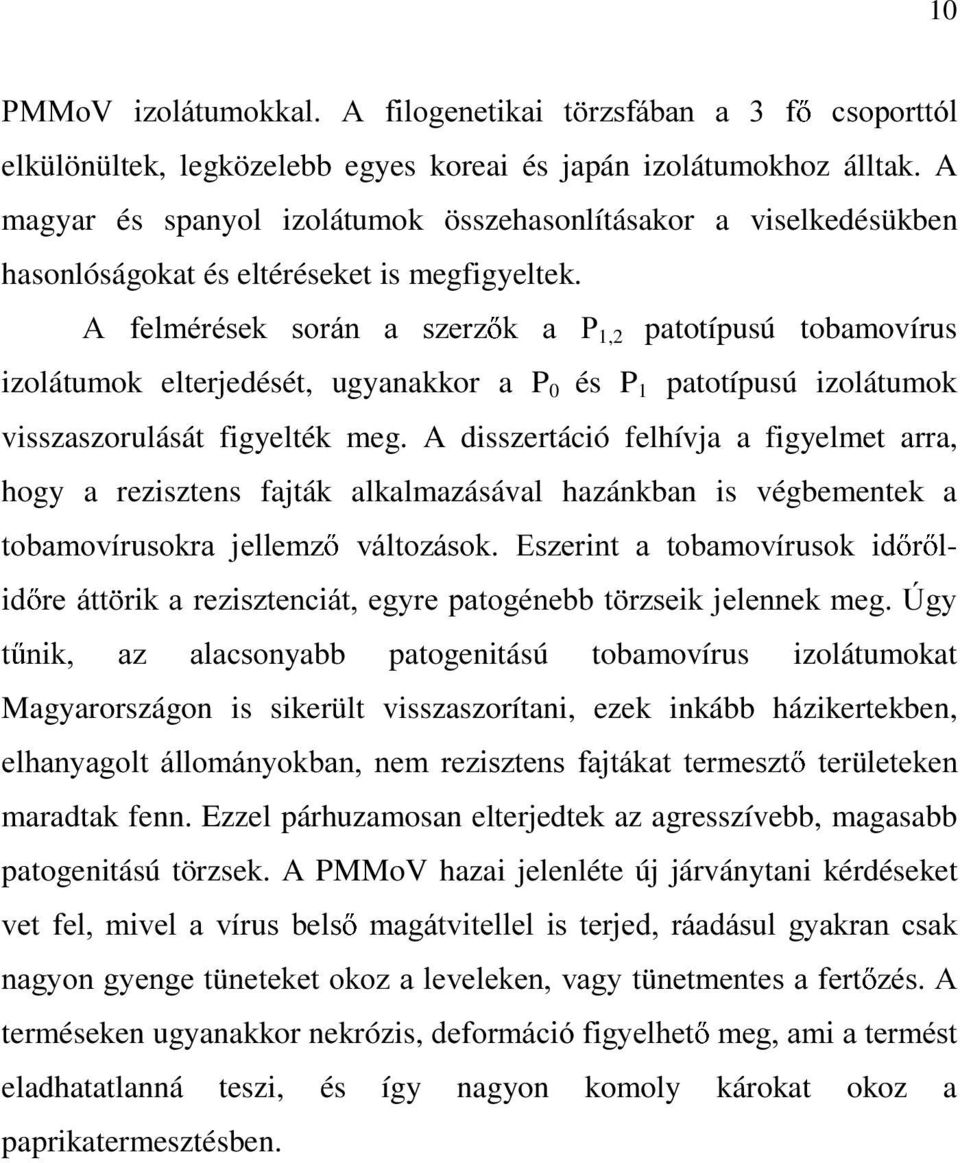 $ IHOPpUpVHN VRUiQ D V]HU] N D 31,2 patotípusú tobamovírus izolátumok elterjedését, ugyanakkor a P 0 és P 1 patotípusú izolátumok visszaszorulását figyelték meg.