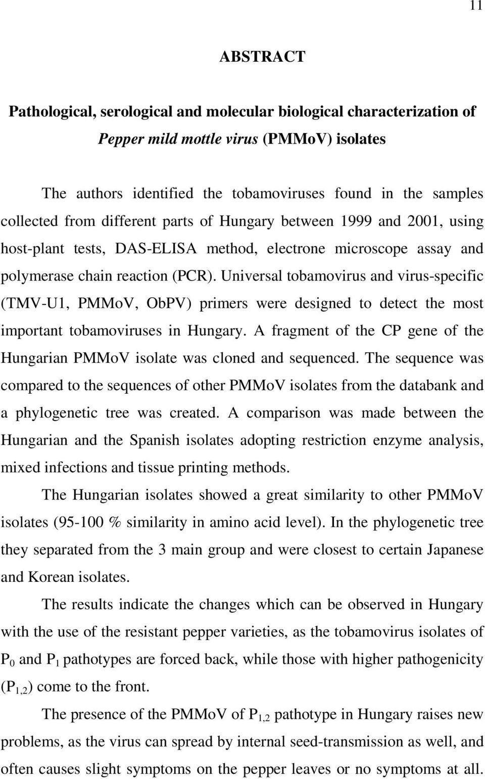 Universal tobamovirus and virus-specific (TMV-U1, PMMoV, ObPV) primers were designed to detect the most important tobamoviruses in Hungary.