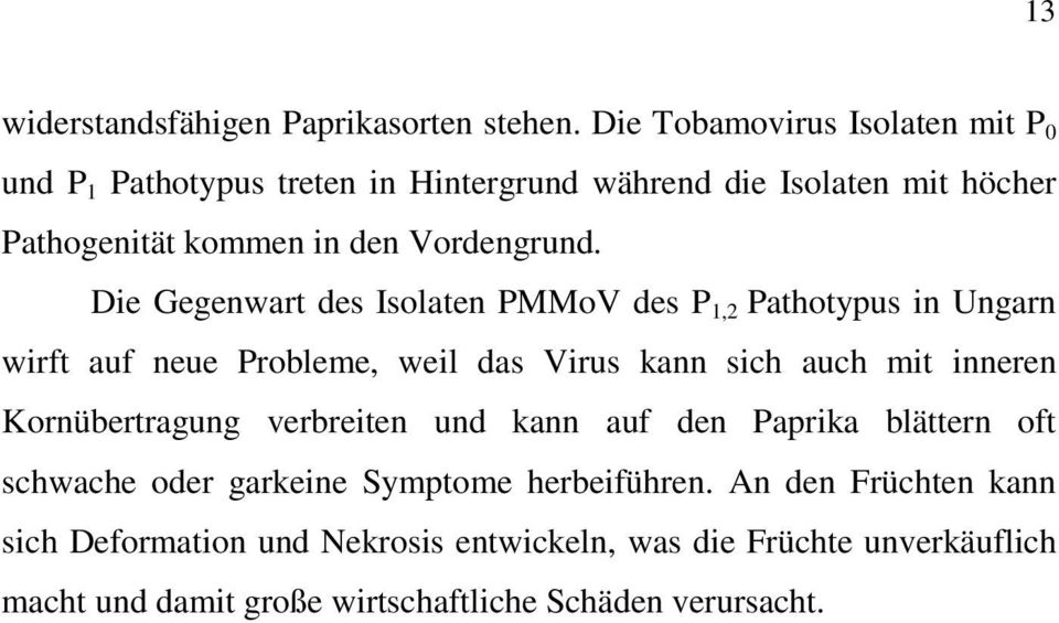 Die Gegenwart des Isolaten PMMoV des P 1,2 Pathotypus in Ungarn wirft auf neue Probleme, weil das Virus kann sich auch mit inneren