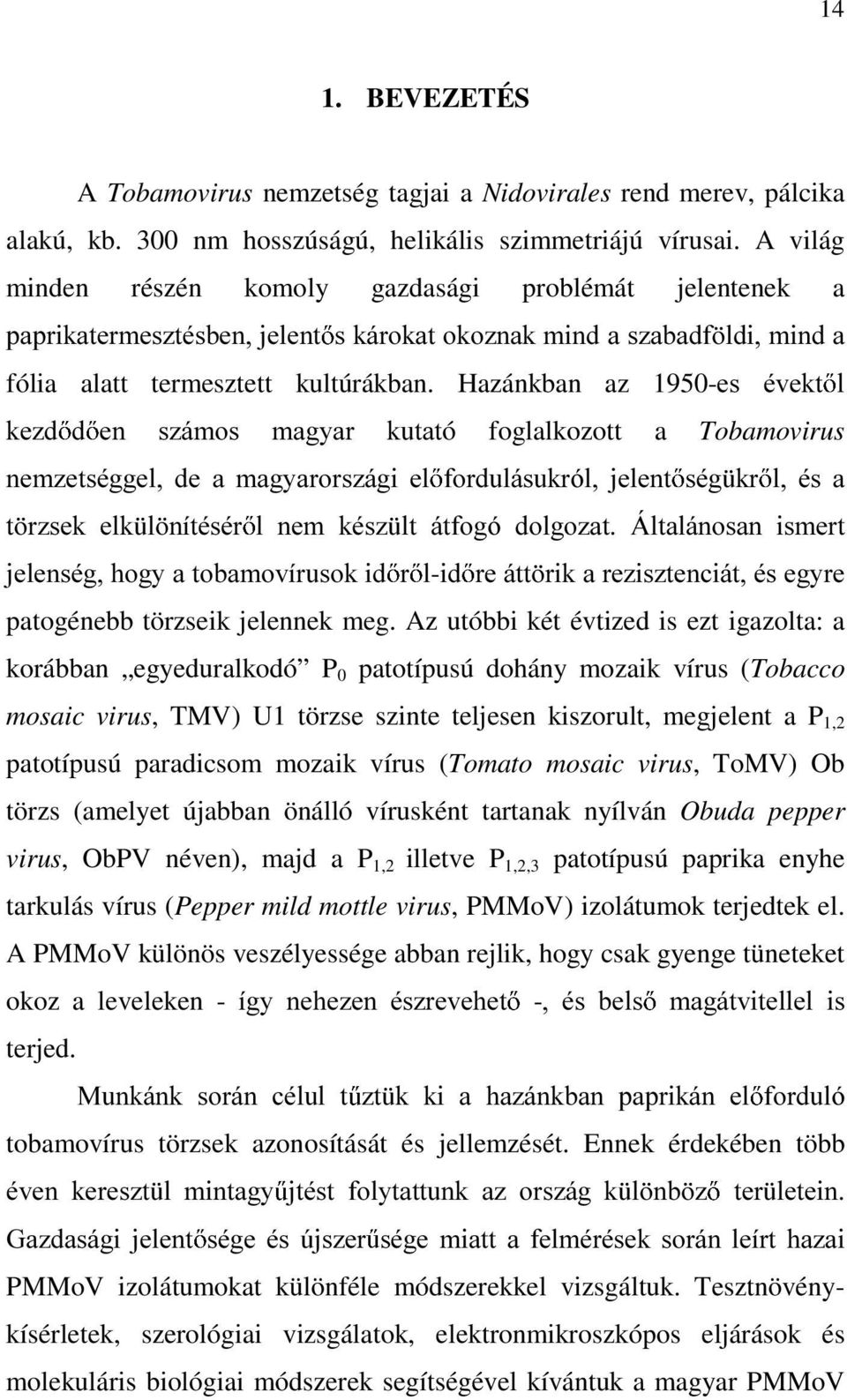 Hazánkban az 1950-HV pyhnw O NH]G G HQ V]iPRV PDJ\DU NXWDWó foglalkozott a Tobamovirus QHP]HWVpJJHO GH D PDJ\DURUV]iJL HO IRUGXOiVXNUyO MHOHQW VpJ NU O pv D W U]VHN HON O QtWpVpU O QHP NpV] OW iwirjy