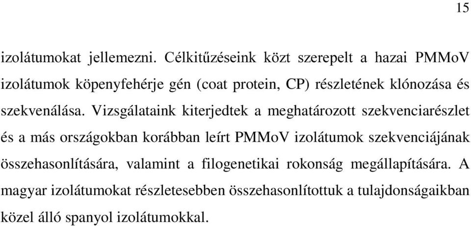 Vizsgálataink kiterjedtek a meghatározott szekvenciarészlet és a más országokban korábban leírt PMMoV izolátumok