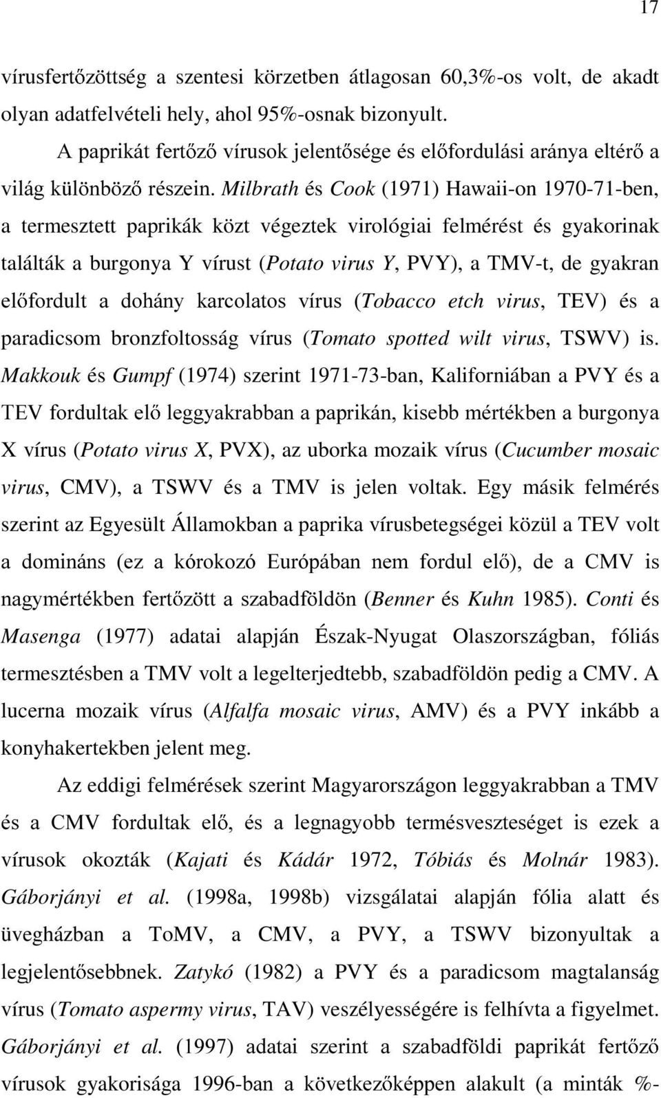 gyakorinak találták a burgonya Y vírust (Potato virus Y, PVY), a TMV-t, de gyakran HO IRUGXOW D GRKiQ\ NDUFRODWRV YtUXV Tobacco etch virus, TEV) és a paradicsom bronzfoltosság vírus (Tomato spotted