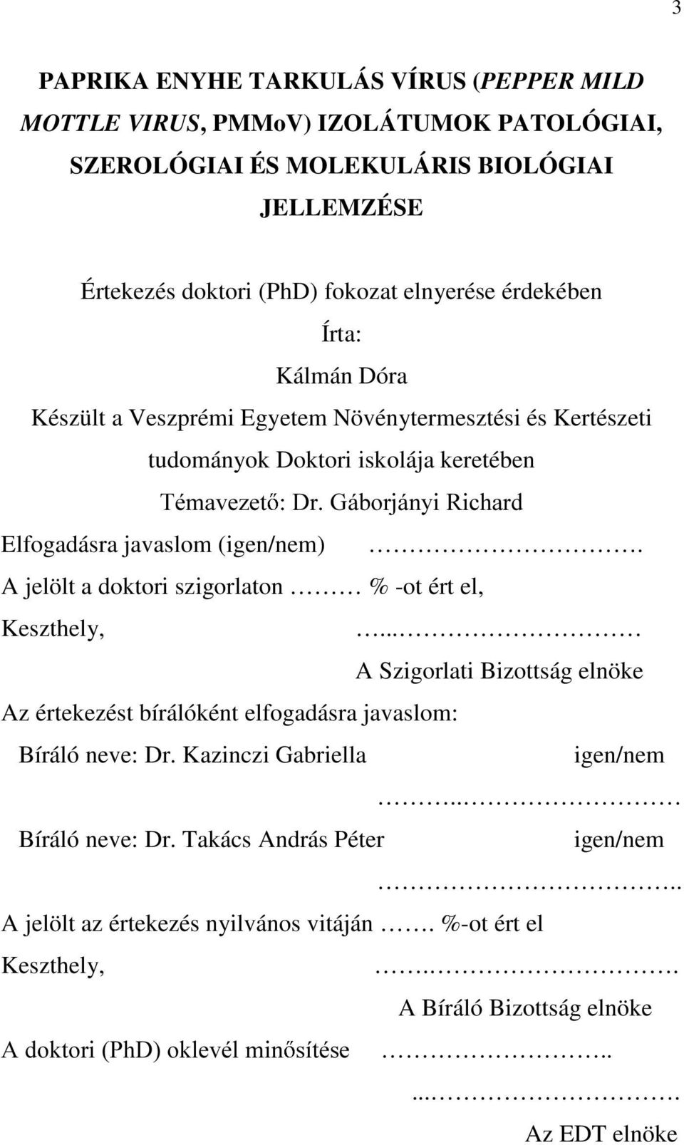 (igen/nem). A jelölt a doktori szigorlaton % -ot ért el, Keszthely,... A Szigorlati Bizottság elnöke Az értekezést bírálóként elfogadásra javaslom: Bíráló neve: Dr.