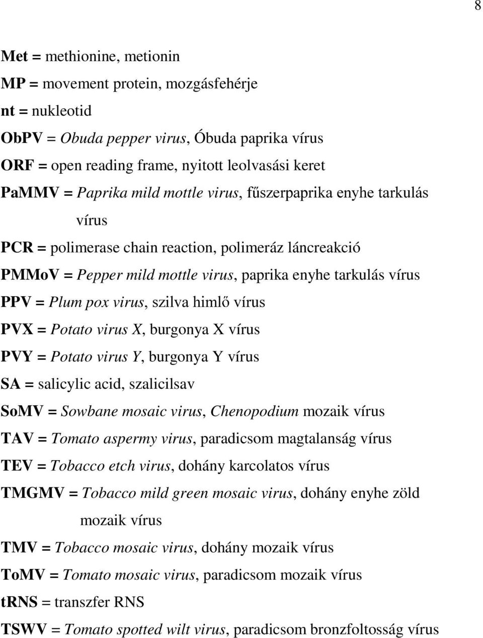 PVX = Potato virus X, burgonya X vírus PVY = Potato virus Y, burgonya Y vírus SA = salicylic acid, szalicilsav SoMV = Sowbane mosaic virus, Chenopodium mozaik vírus TAV = Tomato aspermy virus,
