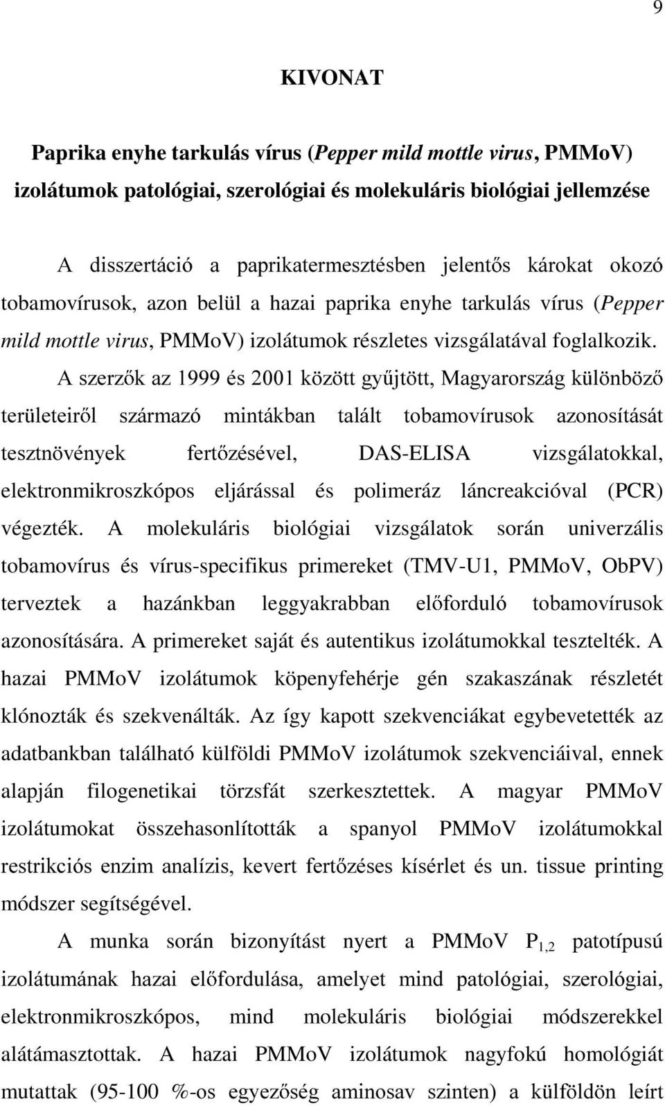 $V]HU] ND]pVN ] WWJ\ MW WW0DJ\DURUV]iJN O QE ] WHU OHWHLU O V]iUPD]y PLQWiNEDQ WDOiOW WREDPRYtUXVRN D]RQRVtWiViW WHV]WQ YpQ\HN IHUW ]pvpyhl, DAS-ELISA vizsgálatokkal, elektronmikroszkópos eljárással