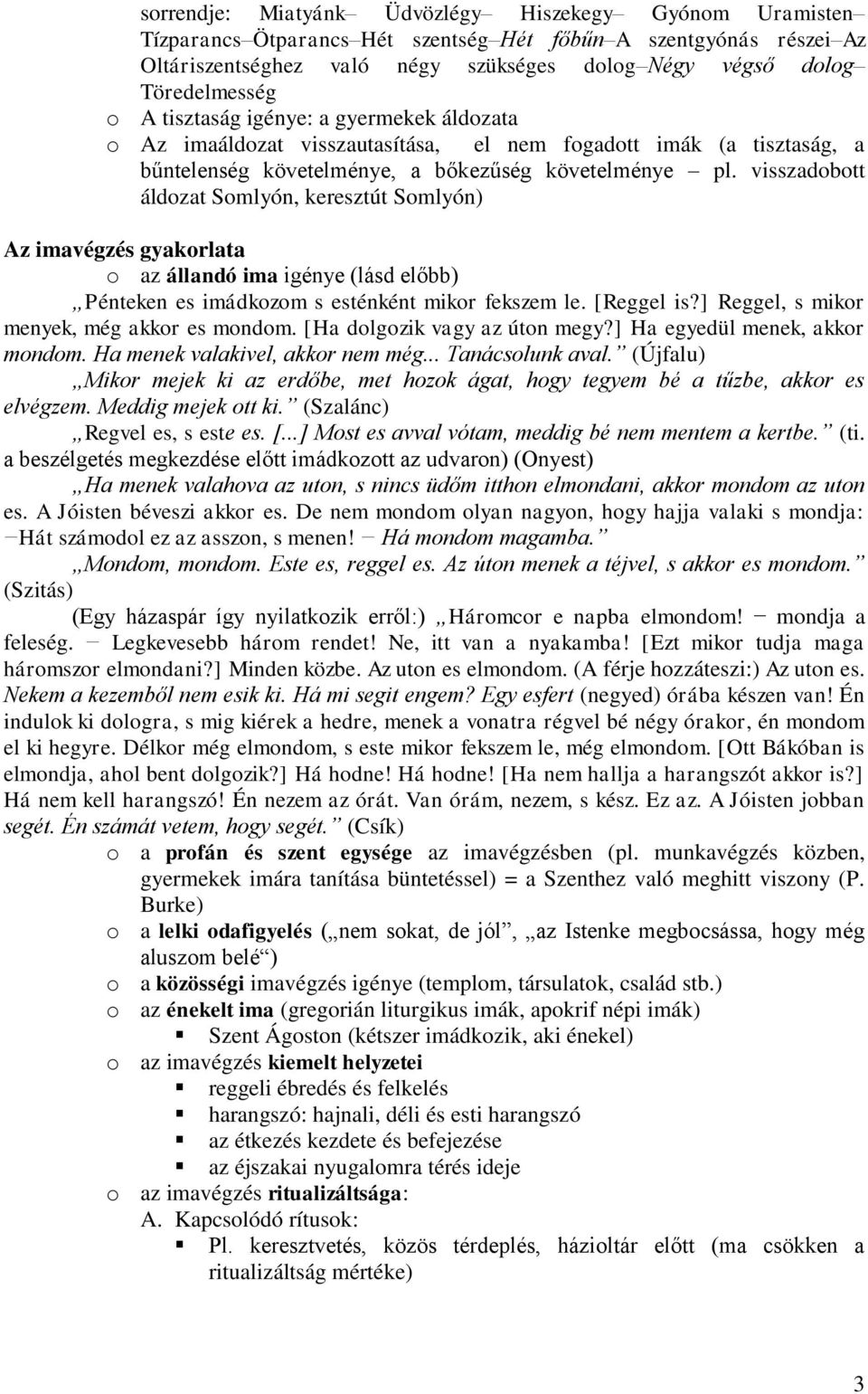 visszadobott áldozat Somlyón, keresztút Somlyón) Az imavégzés gyakorlata o az állandó ima igénye (lásd előbb) Pénteken es imádkozom s esténként mikor fekszem le. [Reggel is?