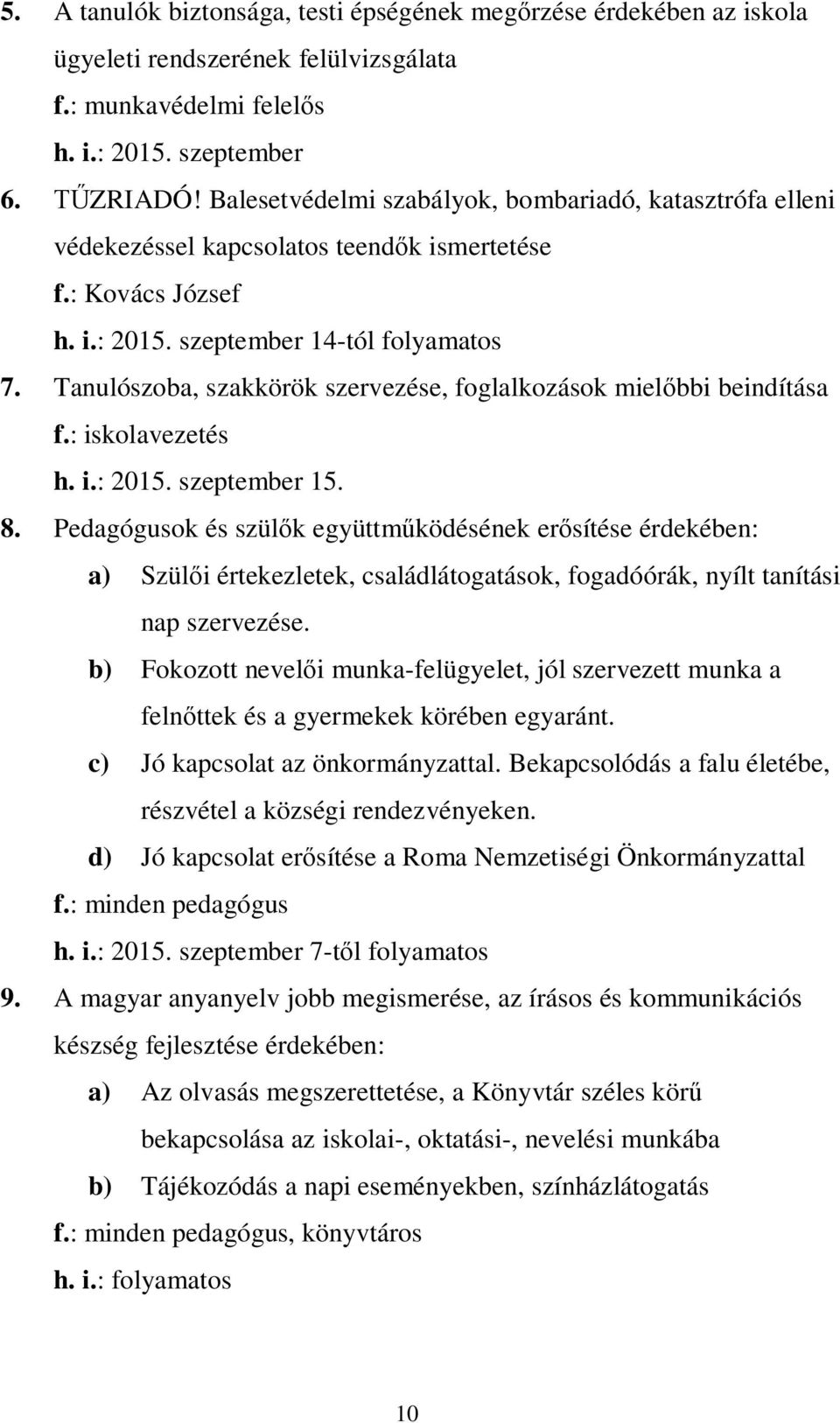 Tanulószoba, szakkörök szervezése, foglalkozások miel bbi beindítása f.: iskolavezetés h. i.: 2015. szeptember 15. 8.