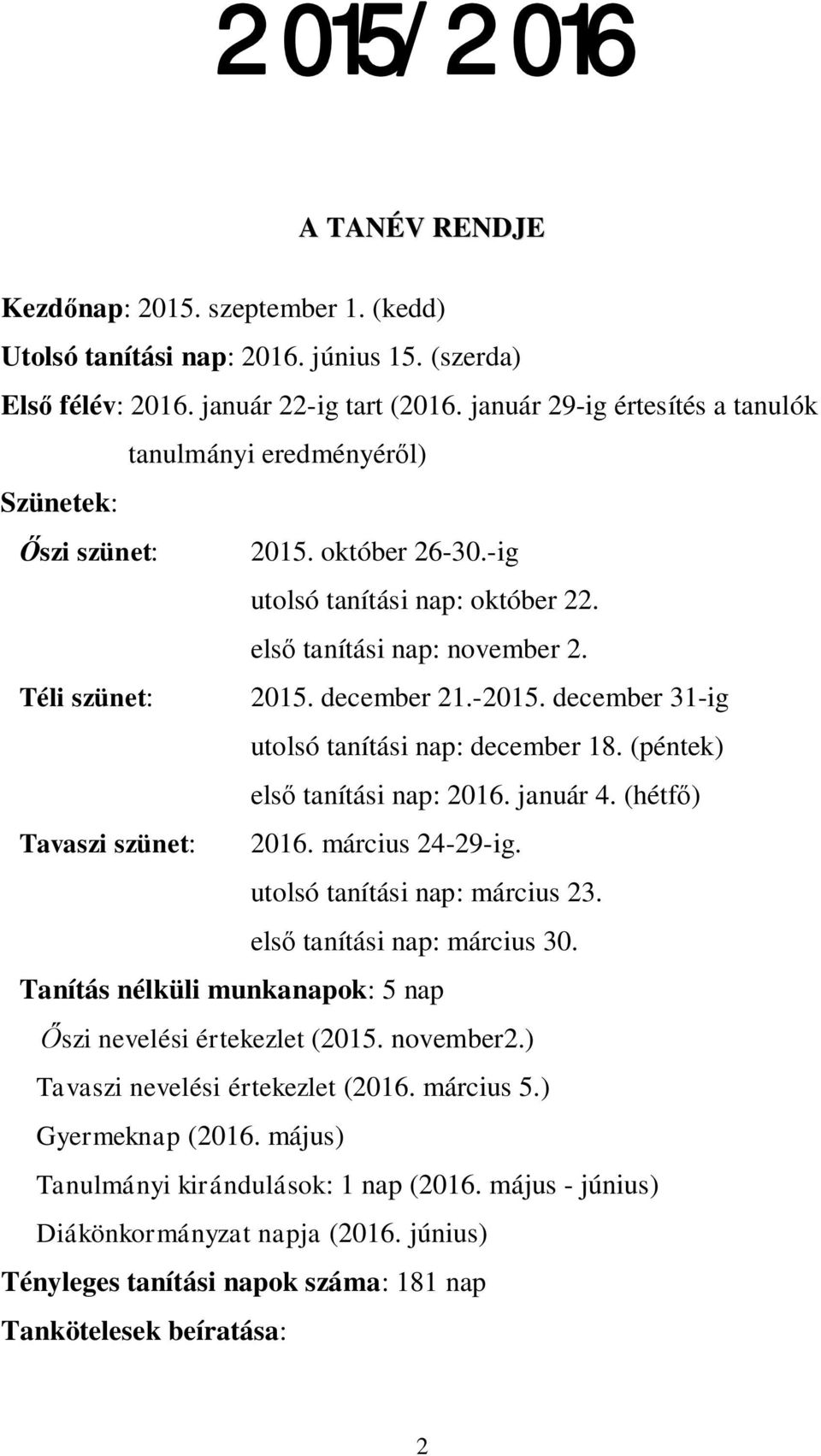 -2015. december 31-ig utolsó tanítási nap: december 18. (péntek) els tanítási nap: 2016. január 4. (hétf ) Tavaszi szünet: 2016. március 24-29-ig. utolsó tanítási nap: március 23.