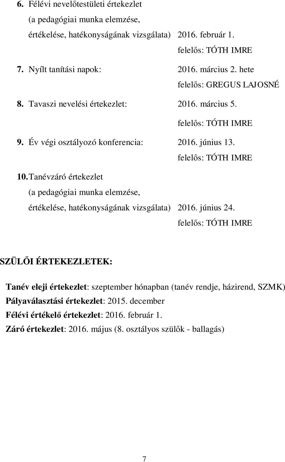 Tanévzáró értekezlet (a pedagógiai munka elemzése, értékelése, hatékonyságának vizsgálata) 2016. június 24.