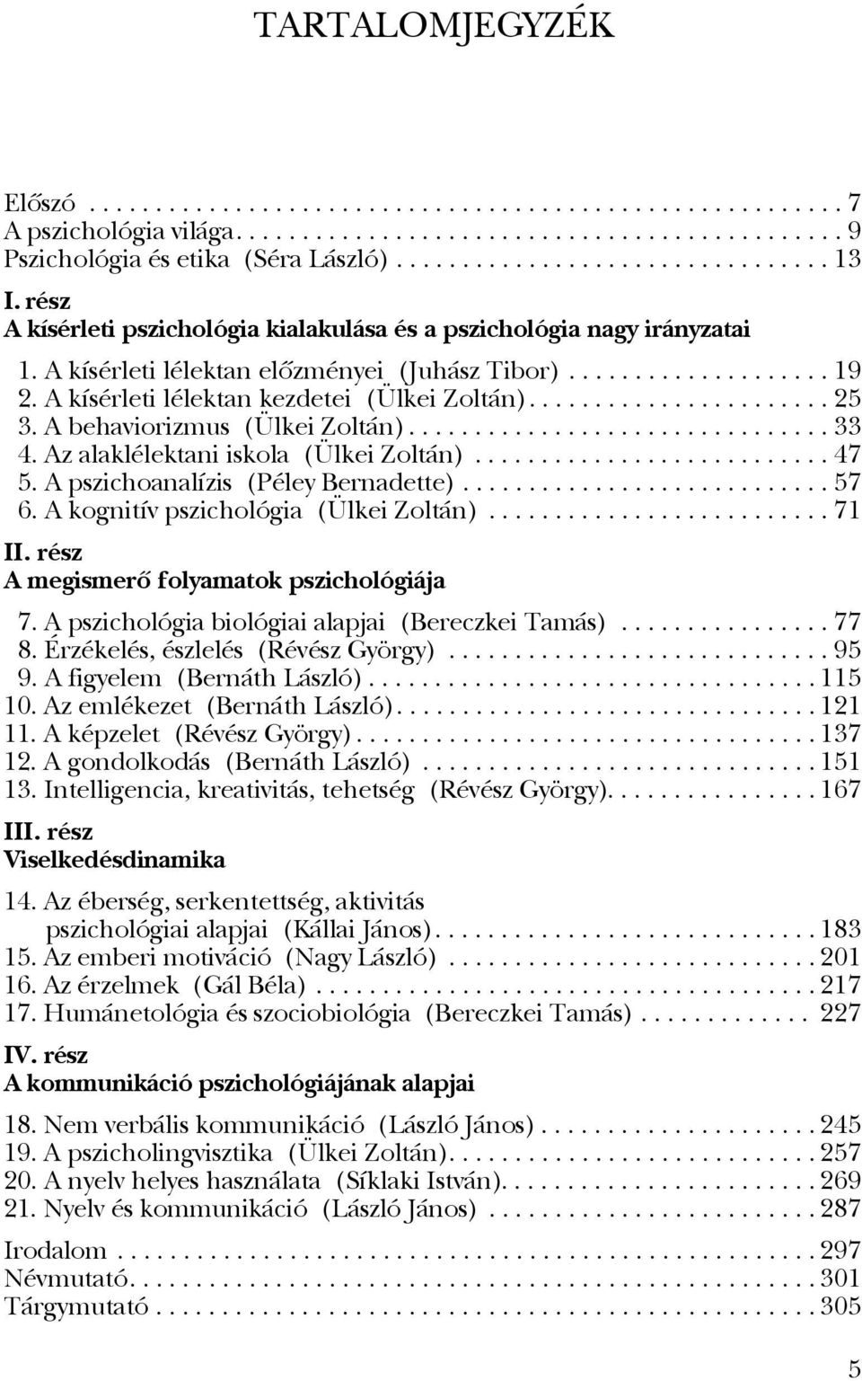 ...................... 25 3. A behaviorizmus (Ülkei Zoltán)................................ 33 4. Az alaklélektani iskola (Ülkei Zoltán)........................... 47 5.