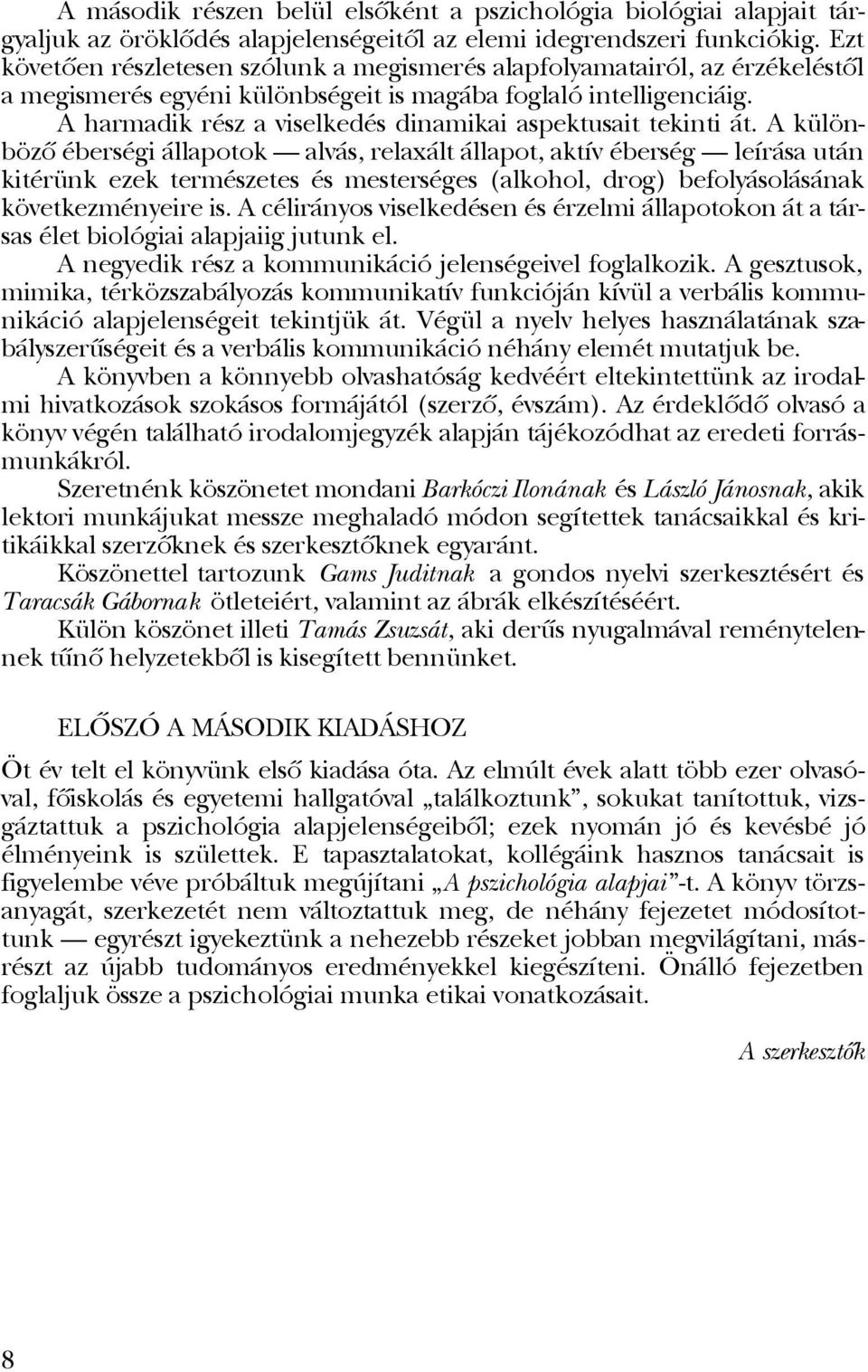 A harmadik rész a viselkedés dinamikai aspektusait tekinti át.