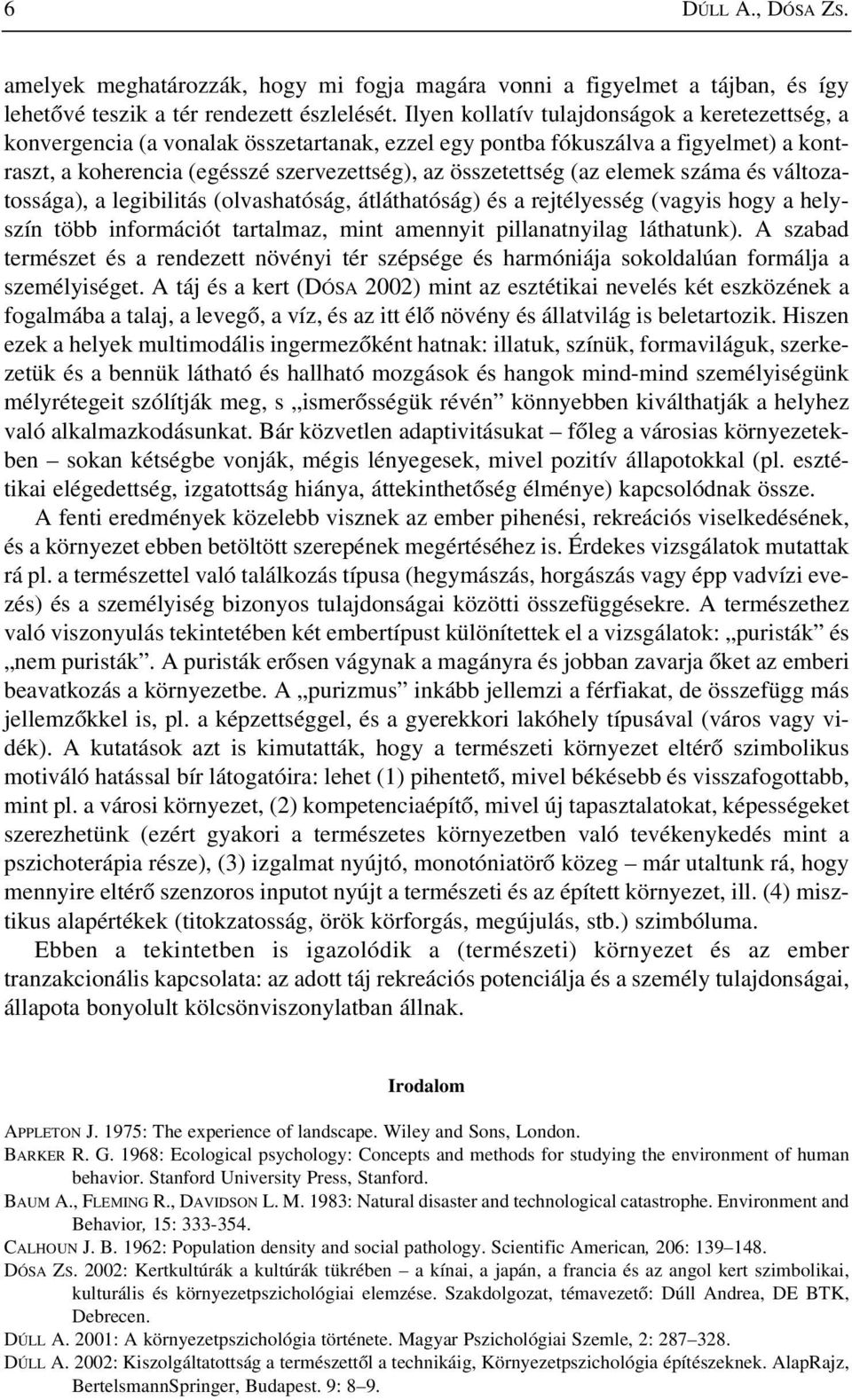 elemek száma és változatossága), a legibilitás (olvashatóság, átláthatóság) és a rejtélyesség (vagyis hogy a helyszín több információt tartalmaz, mint amennyit pillanatnyilag láthatunk).