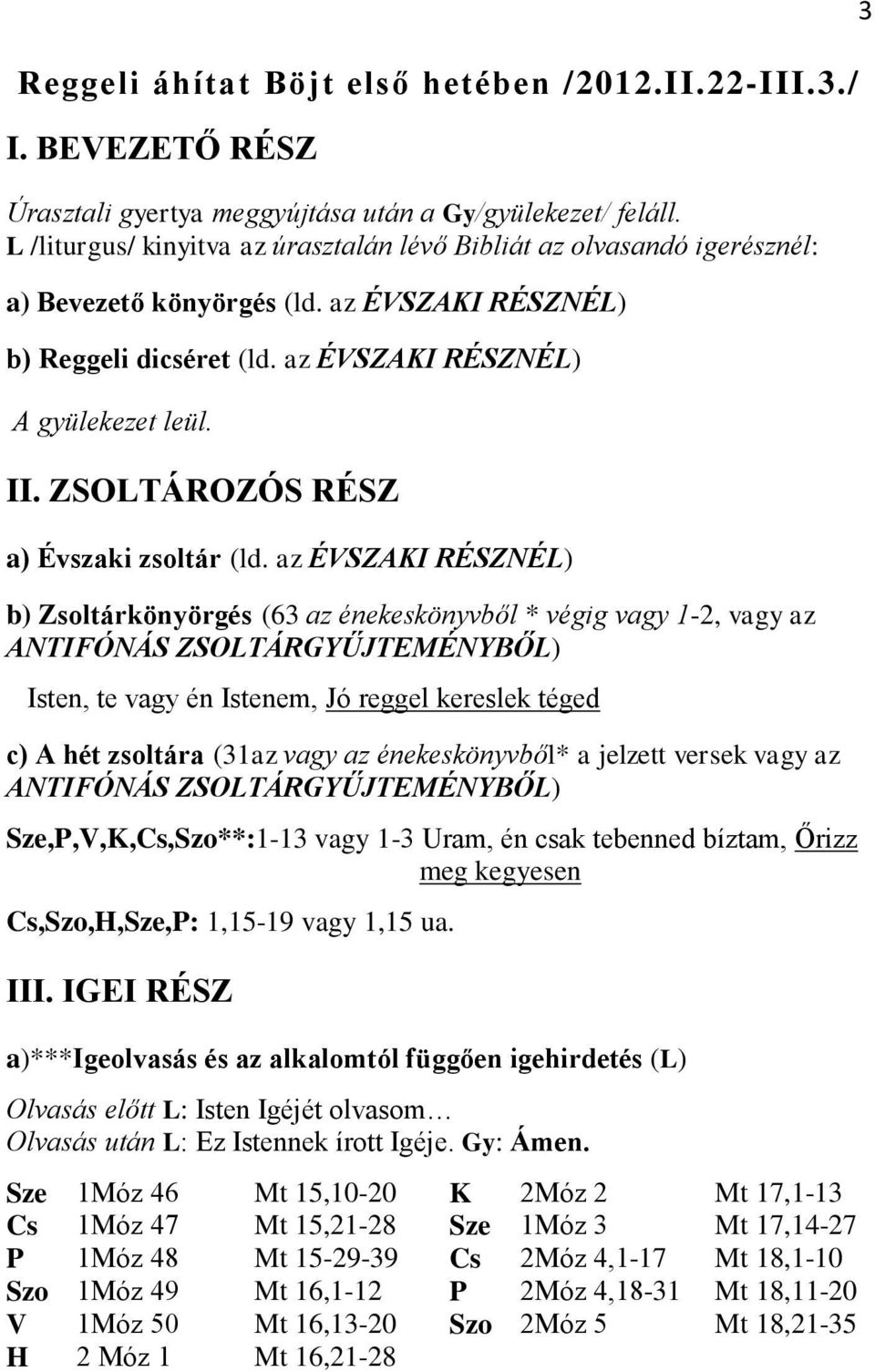 ZSOLTÁROZÓS RÉSZ a) Évszaki zsoltár (ld.