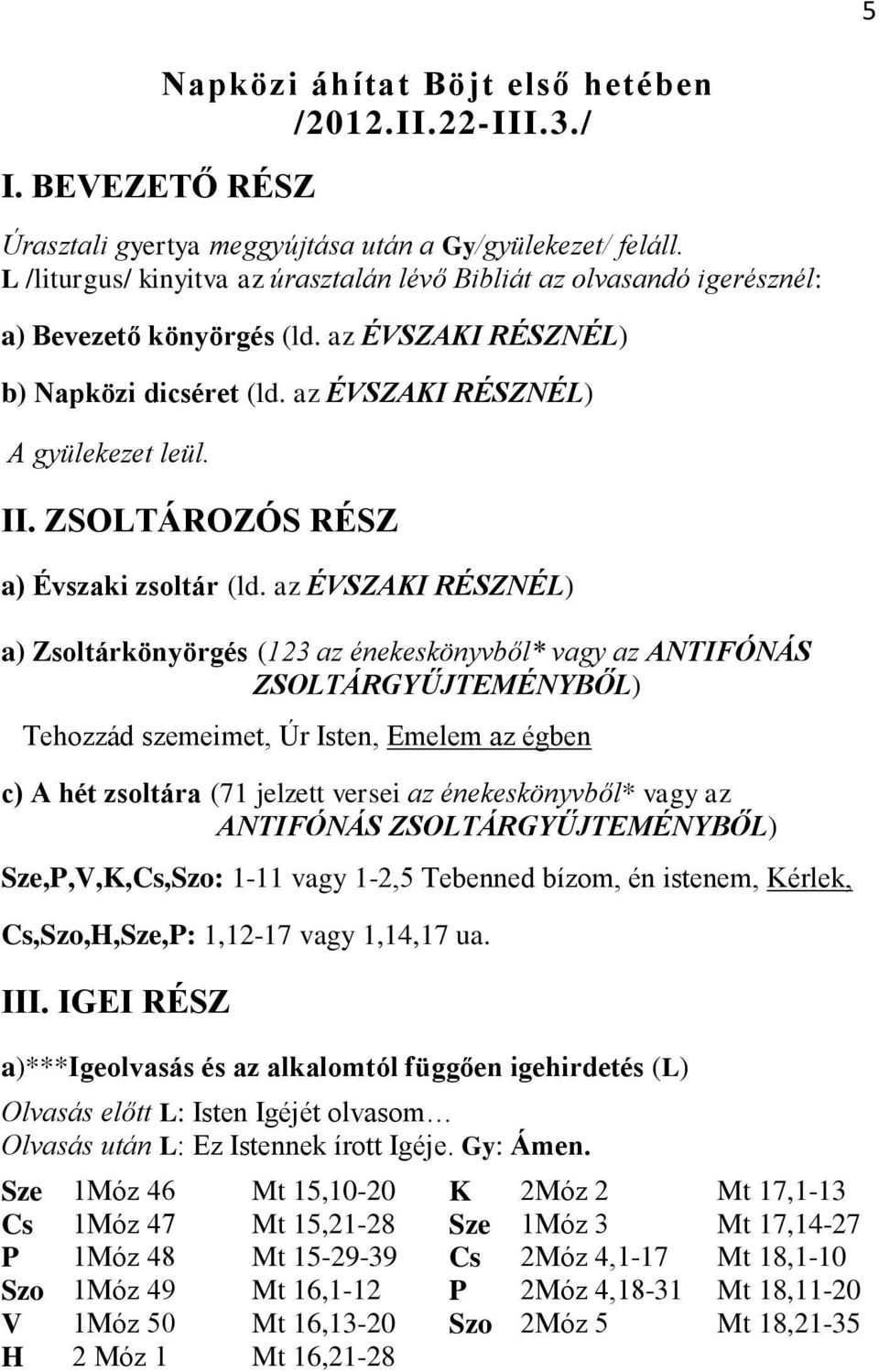 ZSOLTÁROZÓS RÉSZ a) Évszaki zsoltár (ld.