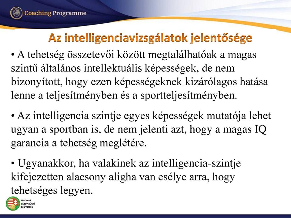 Az intelligencia szintje egyes képességek mutatója lehet ugyan a sportban is, de nem jelenti azt, hogy a magas IQ