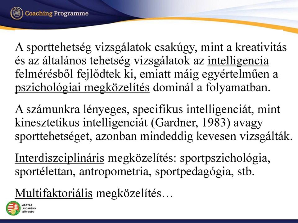 A számunkra lényeges, specifikus intelligenciát, mint kinesztetikus intelligenciát (Gardner, 1983) avagy sporttehetséget,