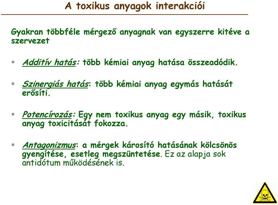 Potencírozás: Egy nem toxikus anyag egy másik, toxikus anyag toxicitását fokozza.