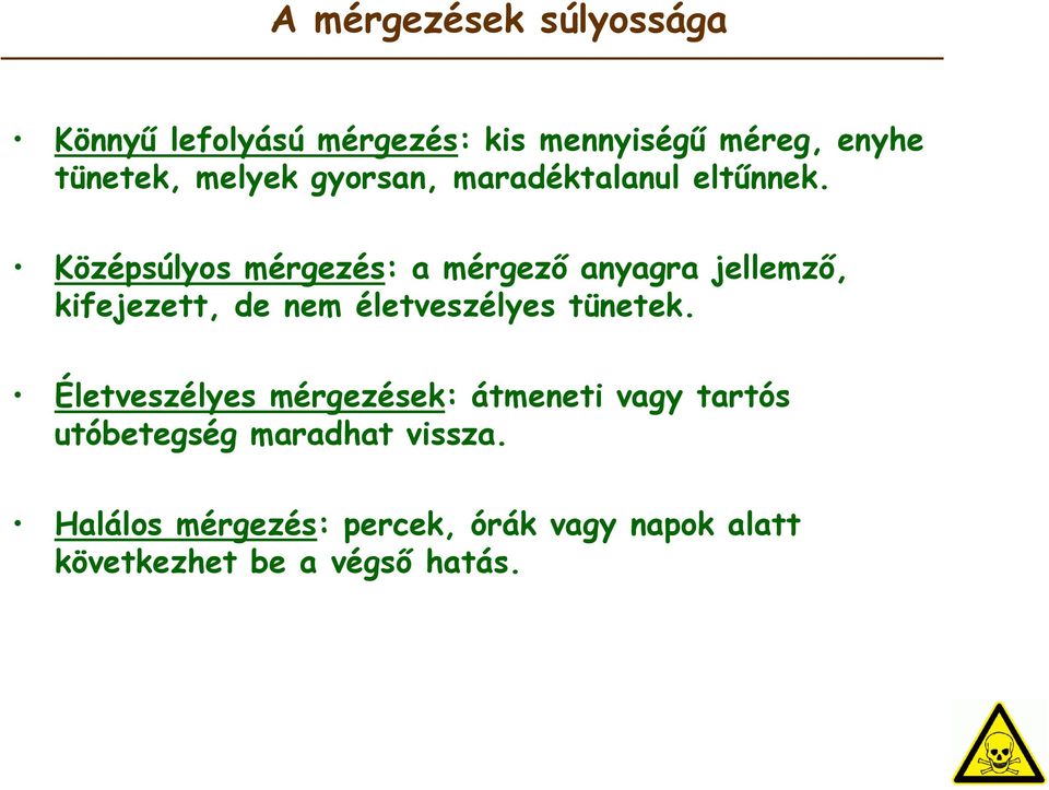 Középsúlyos mérgezés: a mérgező anyagra jellemző, kifejezett, de nem életveszélyes tünetek.