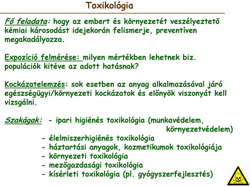 Kockázatelemzés: sok esetben az anyag alkalmazásával járó egészségügyi/környezeti kockázatok és előnyök viszonyát kell vizsgálni.