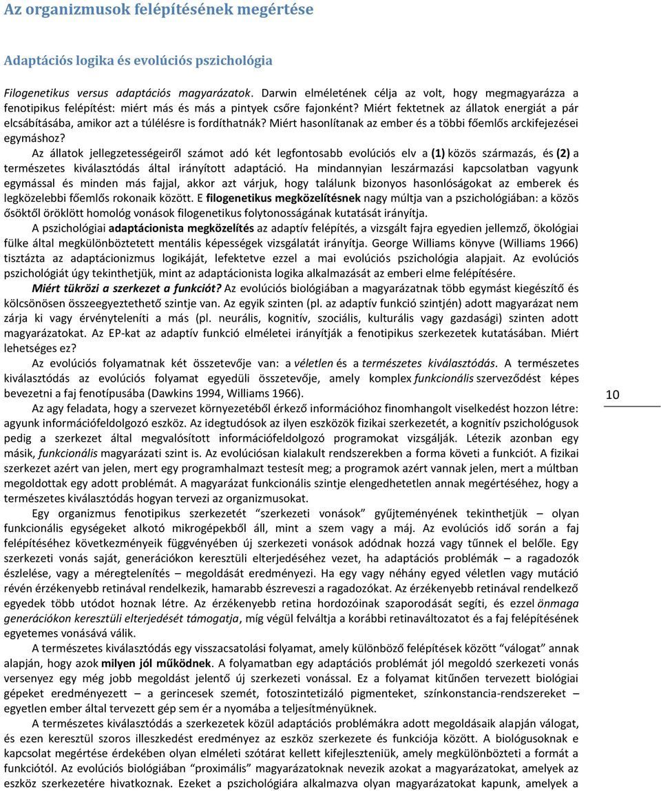 Miért fektetnek az állatok energiát a pár elcsábításába, amikor azt a túlélésre is fordíthatnák? Miért hasonlítanak az ember és a többi főemlős arckifejezései egymáshoz?