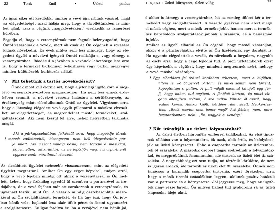 Fogadja el, hogy a versenytársak nem fognak belenyugodni, hogy Öntől vásárolnak a vevők, mert ők csak az Ön cégének a rovására tudnak növekedni.