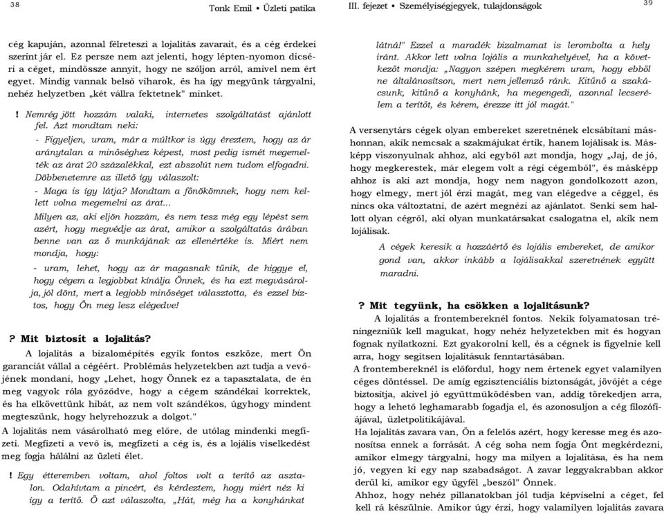 Mindig vannak belső viharok, és ha így megyünk tárgyalni, nehéz helyzetben két vállra fektetnek" minket.! Nemrég jött hozzám valaki, internetes szolgáltatást ajánlott fel.