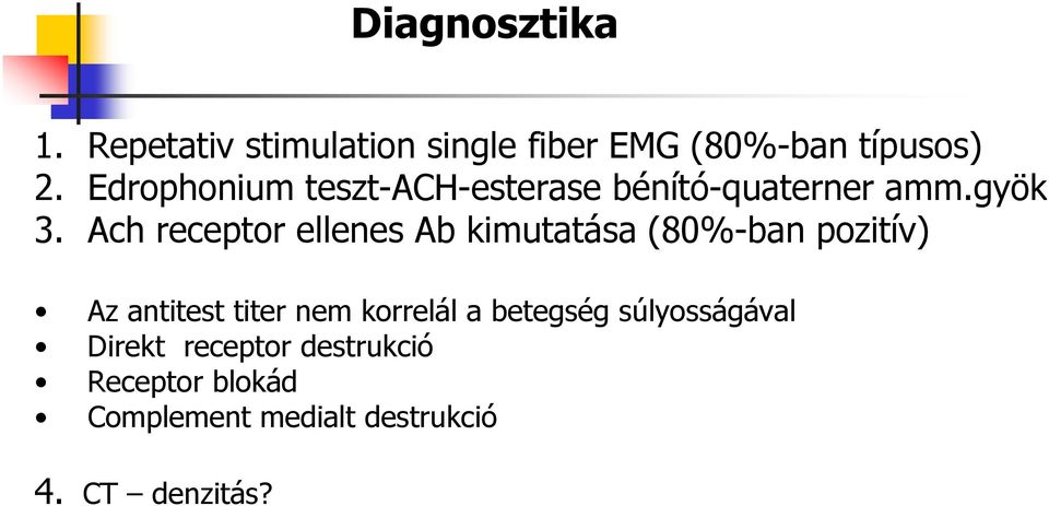 Ach receptor ellenes Ab kimutatása (80%-ban pozitív) Az antitest titer nem korrelál