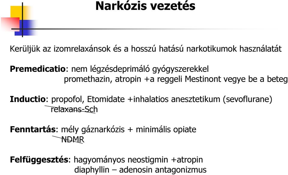 Inductio: propofol, Etomidate +inhalatios anesztetikum (sevoflurane) relaxans-sch Fenntartás: mély