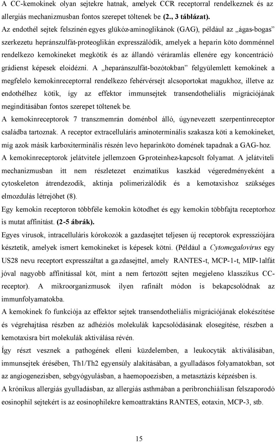 megkötik és az állandó véráramlás ellenére egy koncentráció grádienst képesek eloidézni.