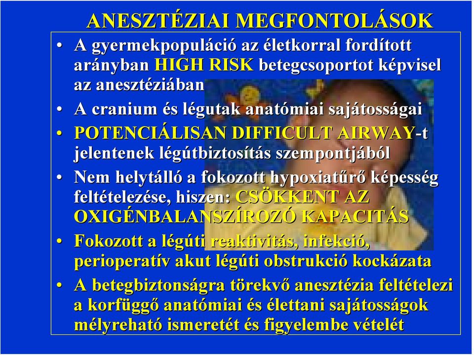 képesség feltételezése, hiszen: CSÖKKENT AZ OXIGÉNBALANSZÍROZÓ KAPACITÁS Fokozott a légúti reaktivitás, infekció, perioperatív akut légúti