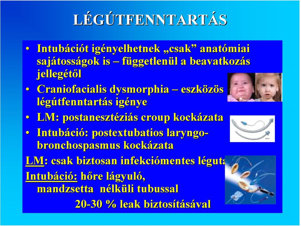 kockázata Intubáció: postextubatios laryngo- bronchospasmus kockázata LM: : csak biztosan