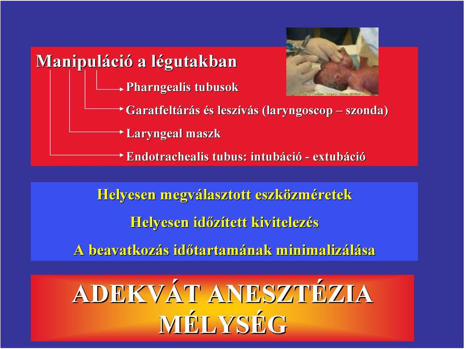 extubáció Helyesen megválasztott eszközméretek Helyesen időzített