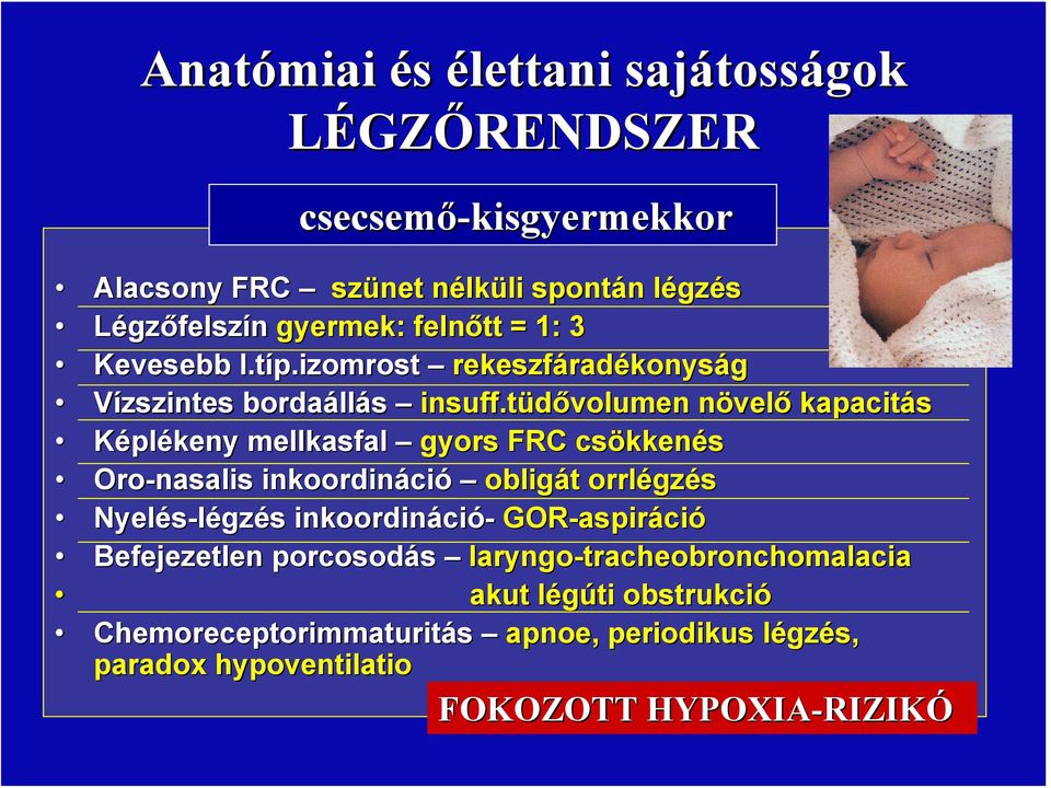 tüdővolumen növelő kapacitás Képlékeny mellkasfal gyors FRC csökkenés Oro-nasalis inkoordináció obligát orrlégzés Nyelés-légzés légzés