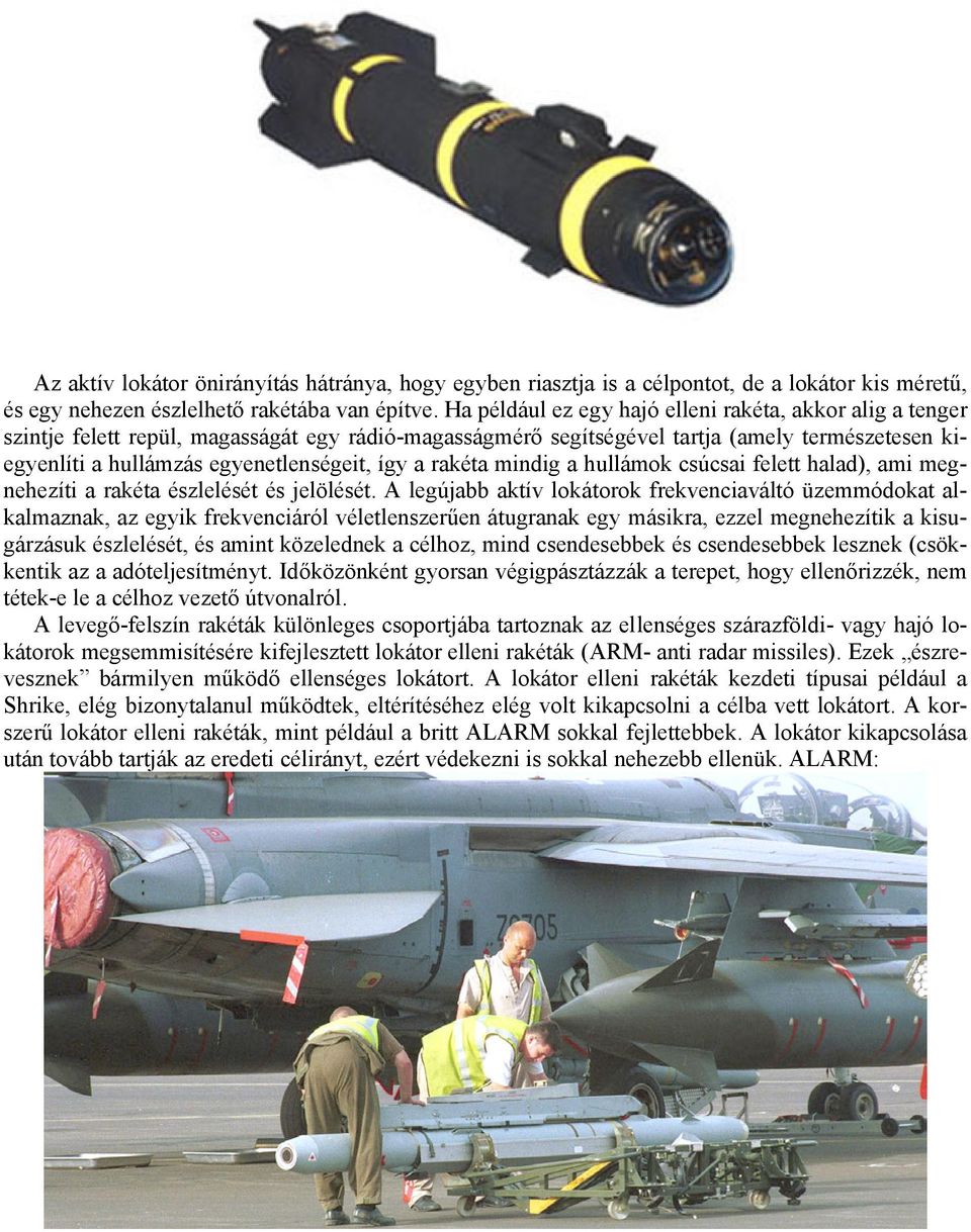 így a rakéta mindig a hullámok csúcsai felett halad), ami megnehezíti a rakéta észlelését és jelölését.