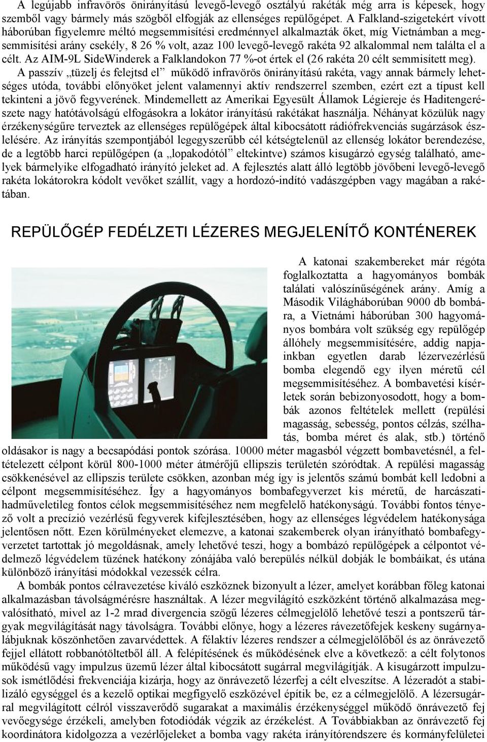 alkalommal nem találta el a célt. Az AIM-9L SideWinderek a Falklandokon 77 %-ot értek el (26 rakéta 20 célt semmisített meg).