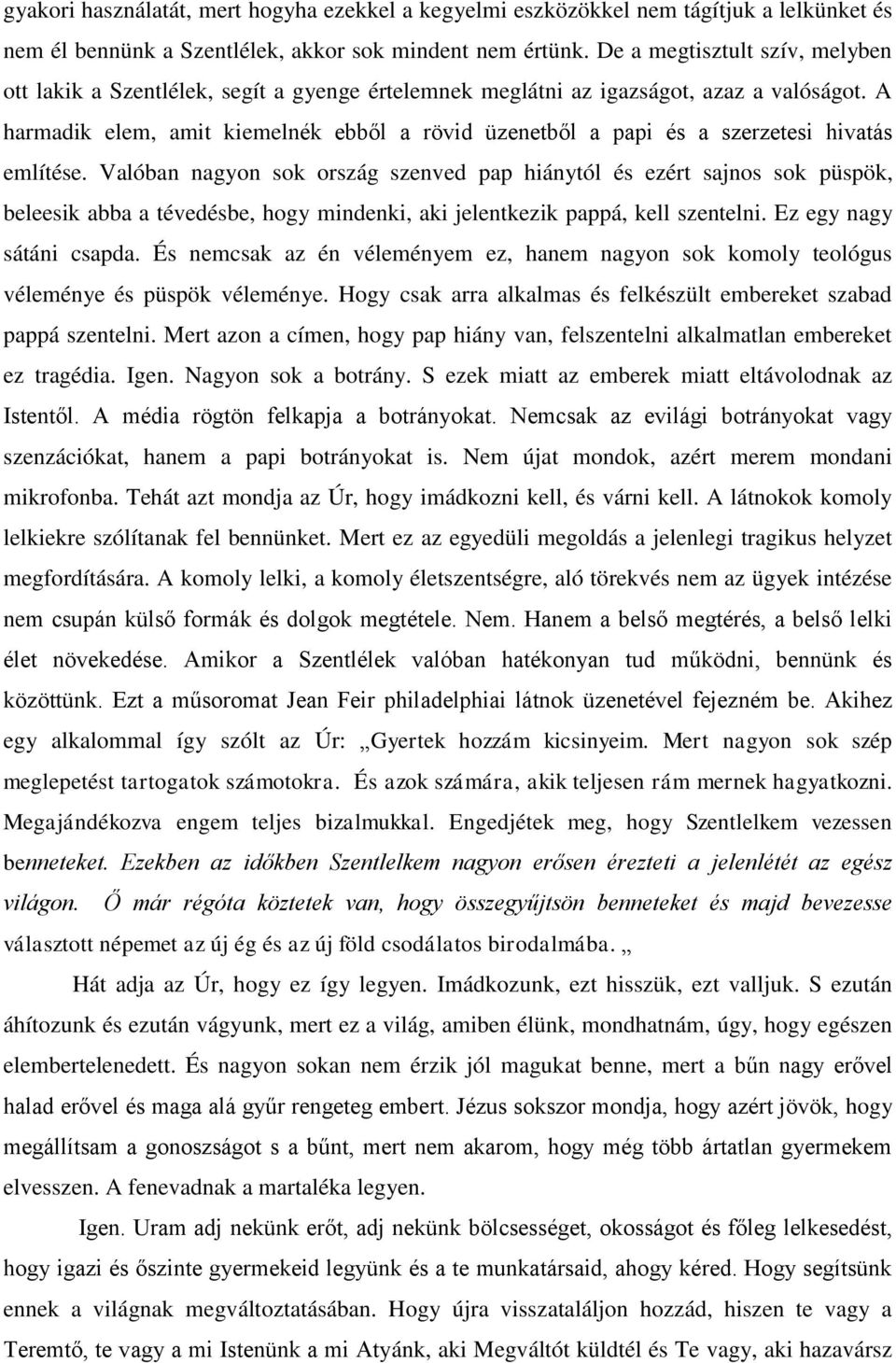 A harmadik elem, amit kiemelnék ebből a rövid üzenetből a papi és a szerzetesi hivatás említése.