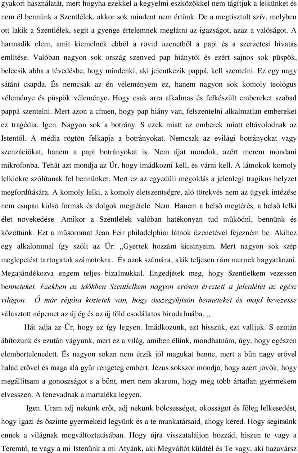 A harmadik elem, amit kiemelnék ebből a rövid üzenetből a papi és a szerzetesi hivatás említése.