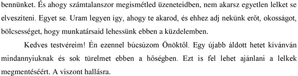 lehessünk ebben a küzdelemben. Kedves testvéreim! Én ezennel búcsúzom Önöktől.