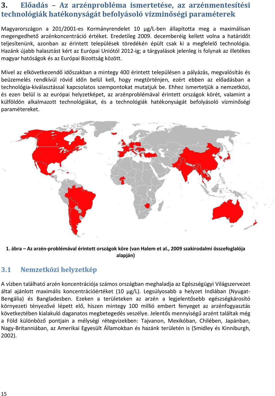 decemberéig kellett volna a határidőt teljesítenünk, azonban az érintett települések töredékén épült csak ki a megfelelő technológia.