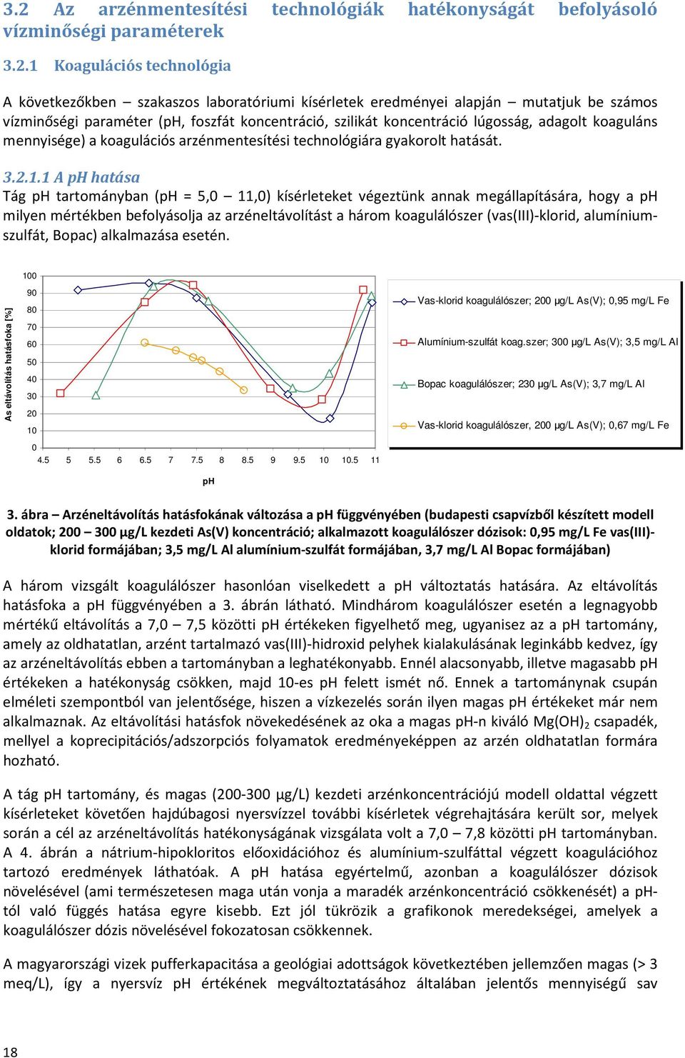 1 A ph hatása Tág ph tartományban (ph = 5,0 11,0) kísérleteket végeztünk annak megállapítására, hogy a ph milyen mértékben befolyásolja az arzéneltávolítást a három koagulálószer (vas(iii)-klorid,