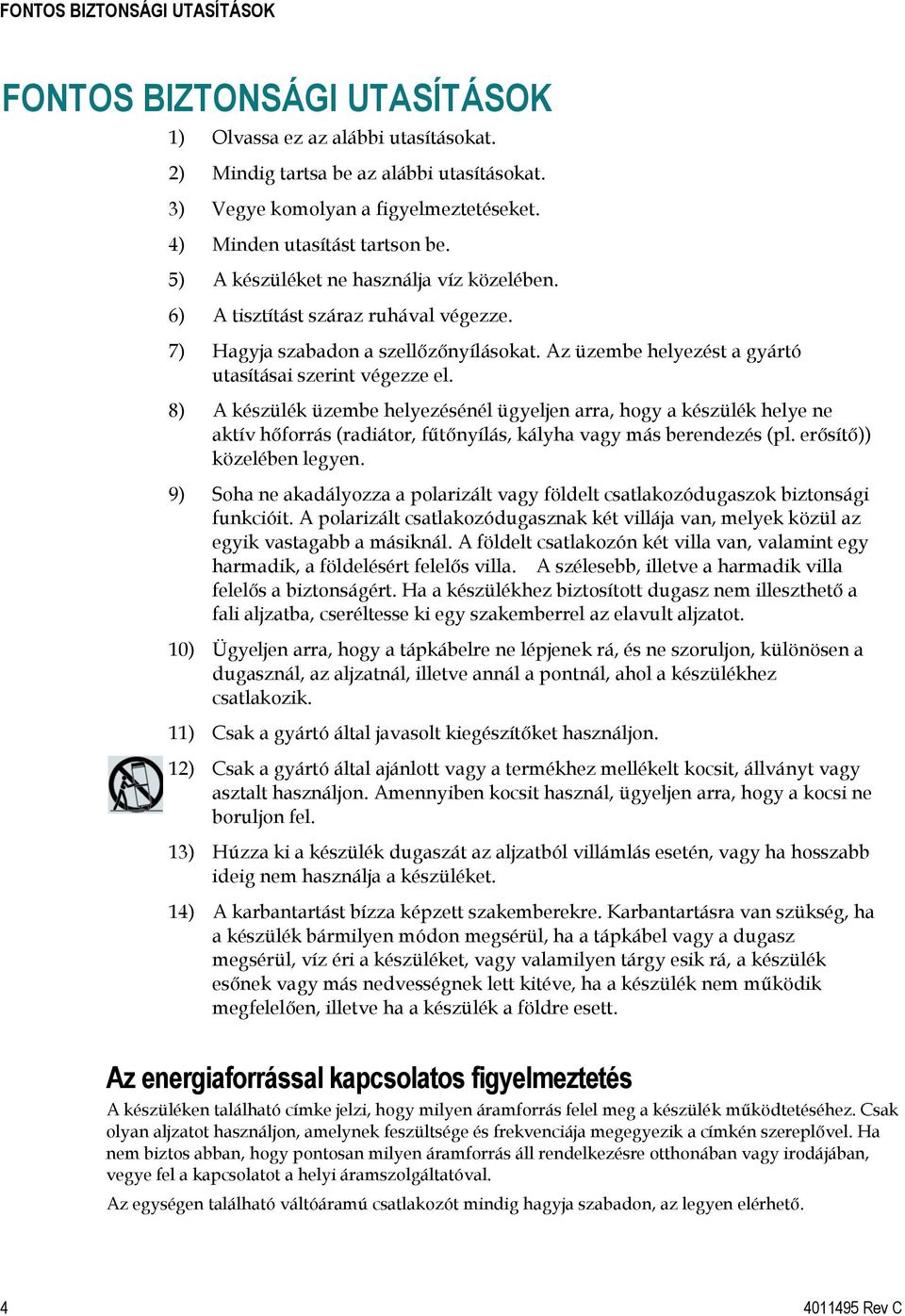 Az üzembe helyezést a gyártó utasításai szerint végezze el.