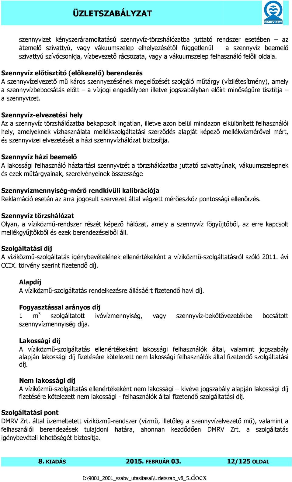 Szennyvíz elıtisztító (elıkezelı) berendezés A szennyvízelvezetı mő káros szennyezésének megelızését szolgáló mőtárgy (vízilétesítmény), amely a szennyvízbebocsátás elıtt a vízjogi engedélyben